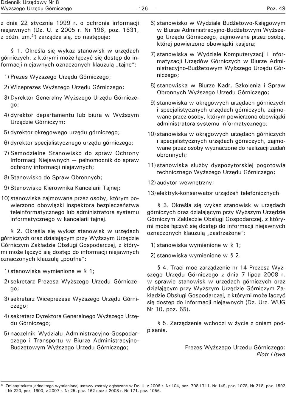 Urzędu Górniczego; 3) Dyrektor Generalny Wyższego Urzędu Górniczego; 4) dyrektor departamentu lub biura w Wyższym Urzędzie Górniczym; 5) dyrektor okręgowego urzędu górniczego; 6) dyrektor