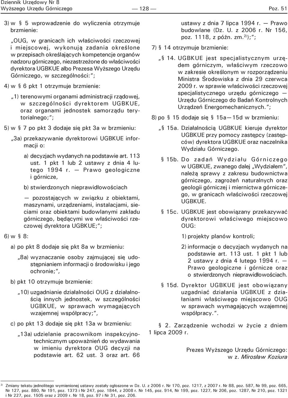 górniczego, niezastrzeżone do właściwości dyrektora UGBKUE albo Prezesa Wyższego Urzędu Górniczego, w szczególności: ; 4) w 6 pkt 1 otrzymuje brzmienie: terenowymi organami administracji rządowej, w