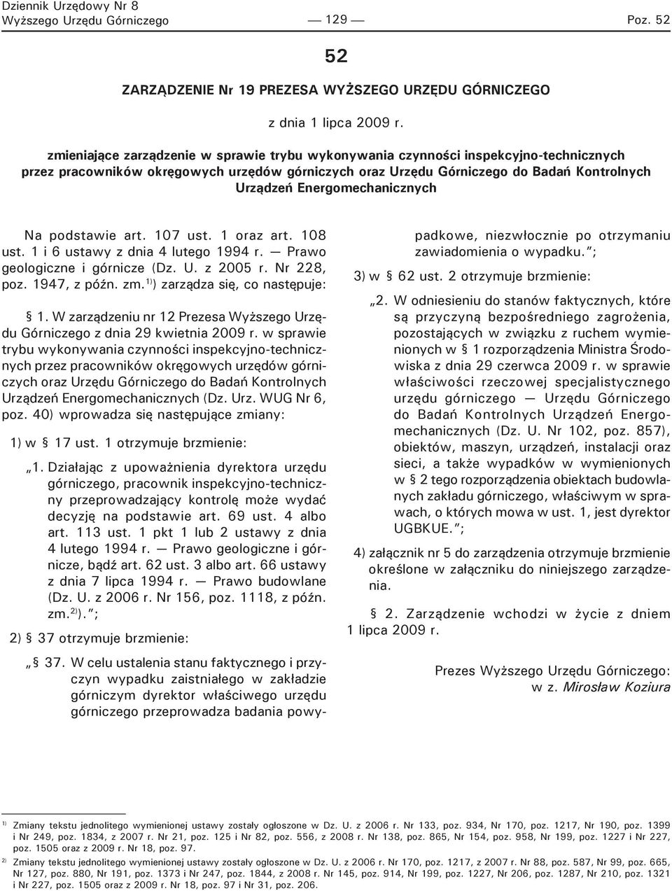 Energomechanicznych Na podstawie art. 107 ust. 1 oraz art. 108 ust. 1 i 6 ustawy z dnia 4 lutego 1994 r. Prawo geologiczne i górnicze (Dz. U. z 2005 r. Nr 228, poz. 1947, z późn. zm.