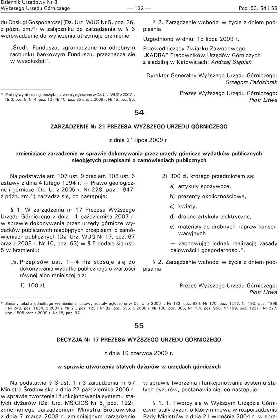 Zarządzenie wchodzi w życie z dniem podpisania. Uzgodniono w dniu: 15 lipca 2009 r.