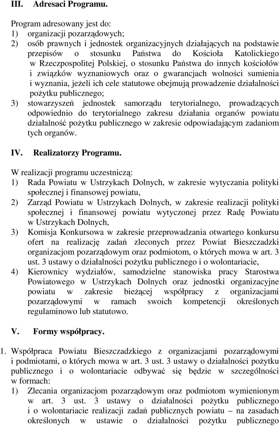 Rzeczpospolitej Polskiej, o stosunku Państwa do innych kościołów i związków wyznaniowych oraz o gwarancjach wolności sumienia i wyznania, jeŝeli ich cele statutowe obejmują prowadzenie działalności