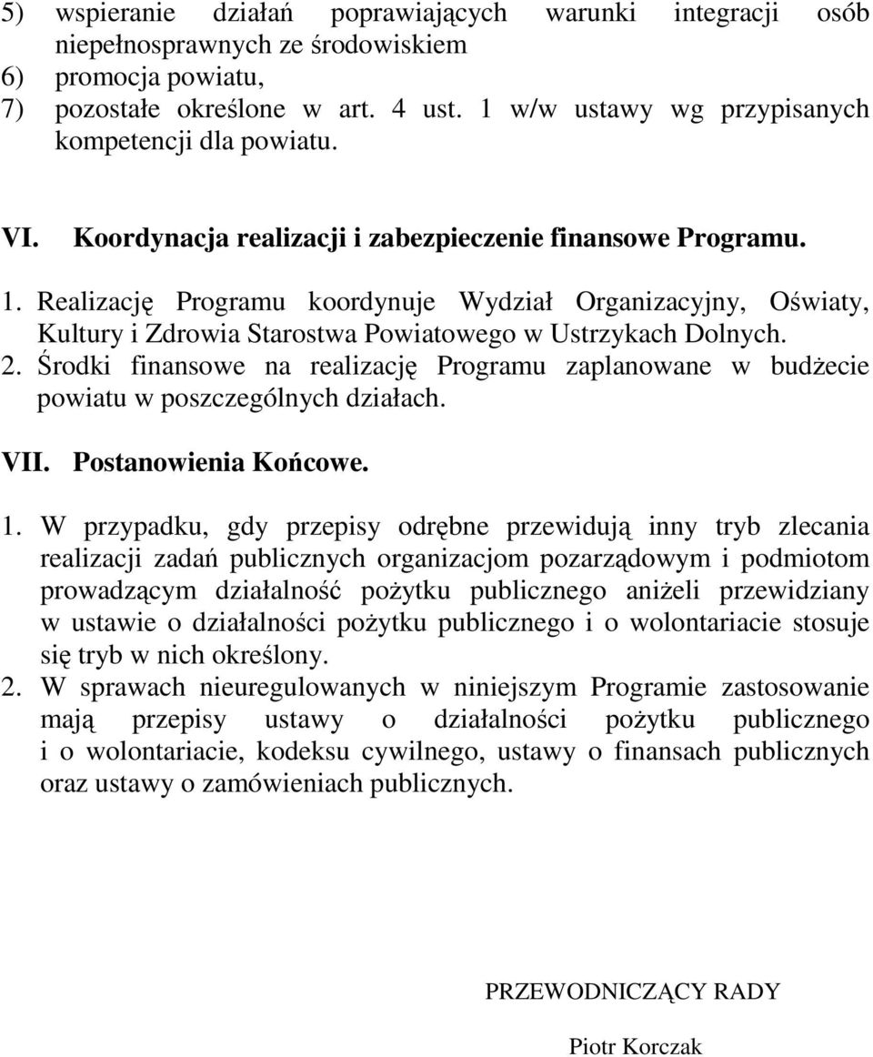 Realizację Programu koordynuje Wydział Organizacyjny, Oświaty, Kultury i Zdrowia Starostwa Powiatowego w Ustrzykach Dolnych. 2.