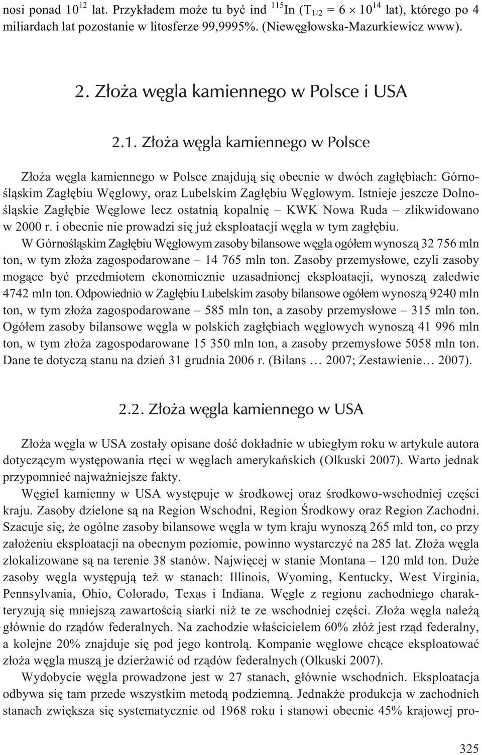 Z³o a wêgla kamiennego w Polsce Z³o a wêgla kamiennego w Polsce znajduj¹ siê obecnie w dwóch zag³êbiach: Górnoœl¹skim Zag³êbiu Wêglowy, oraz Lubelskim Zag³êbiu Wêglowym.