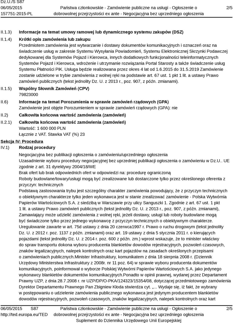 innych dodatkowych funkcjonalności teleinformatycznych Systemów Pojazd i Kierowca, wdrożenie i utrzymanie rozwiązania Portal Starosty a także świadczenie usług Systemu Płatności PiK.