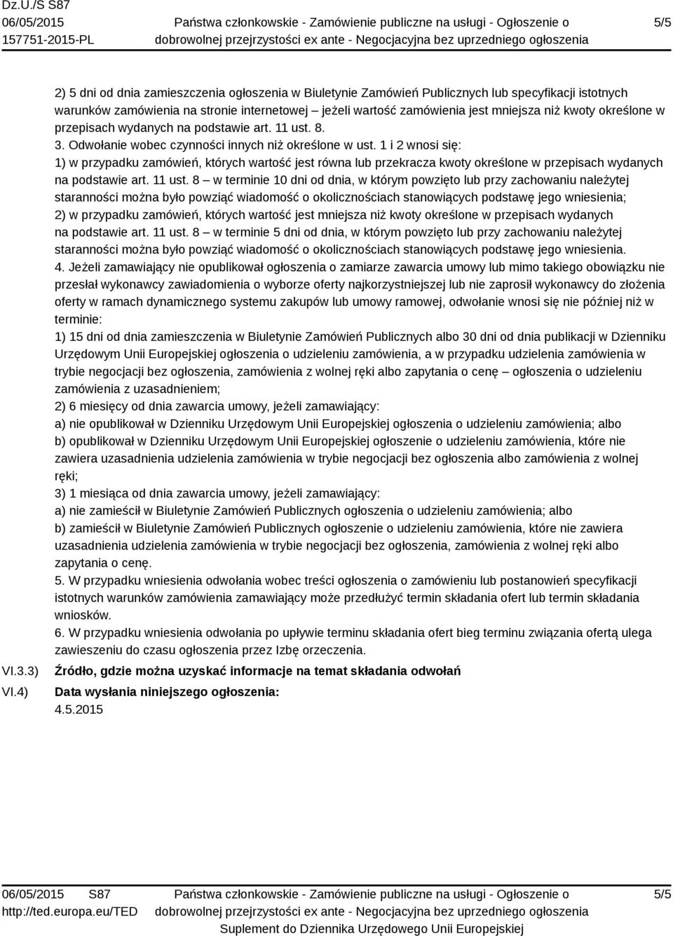 określone w przepisach wydanych na podstawie art. 11 ust. 8. 3. Odwołanie wobec czynności innych niż określone w ust.