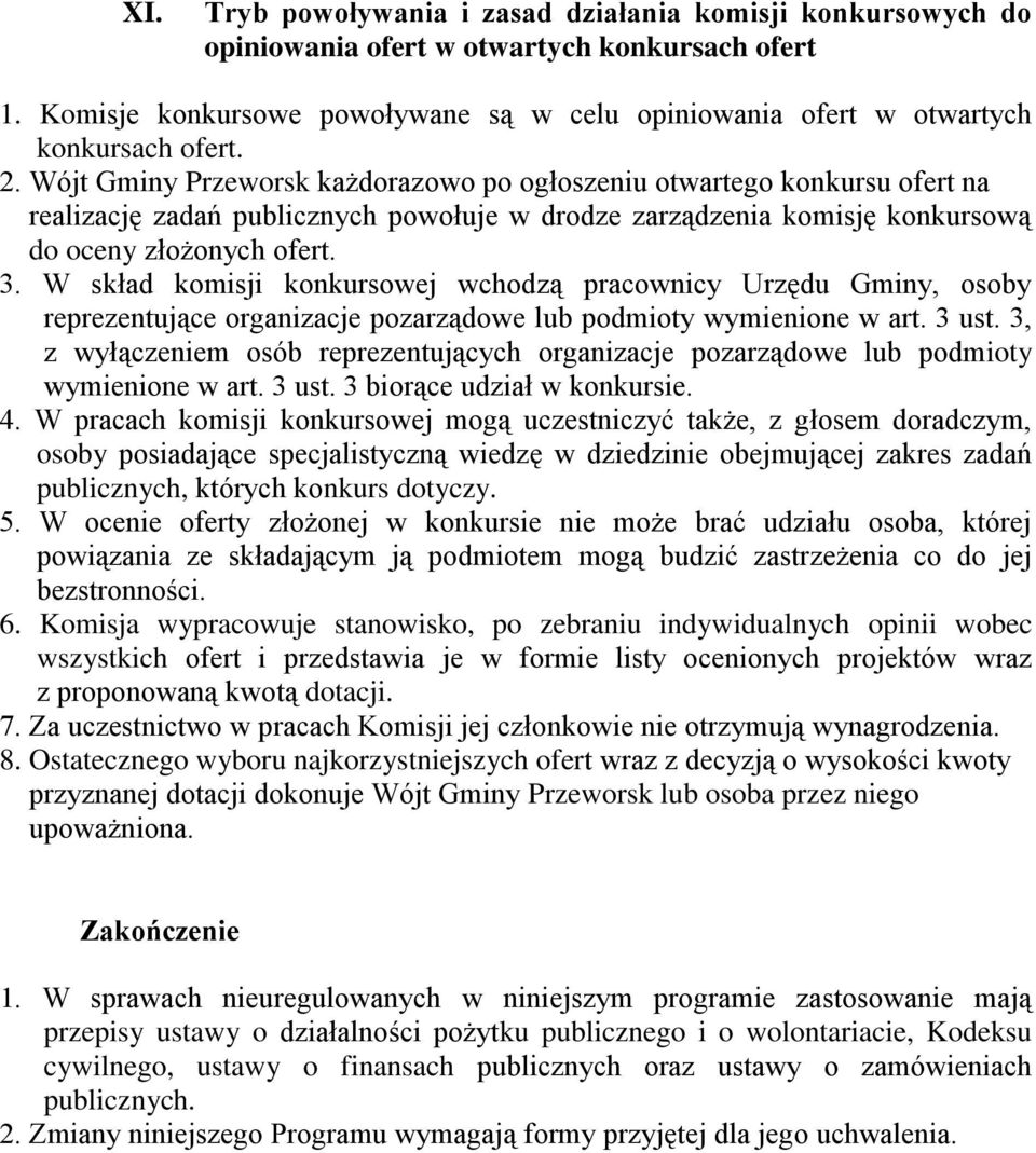 W skład komisji konkursowej wchodzą pracownicy Urzędu Gminy, osoby reprezentujące organizacje pozarządowe lub podmioty wymienione w art. 3 ust.