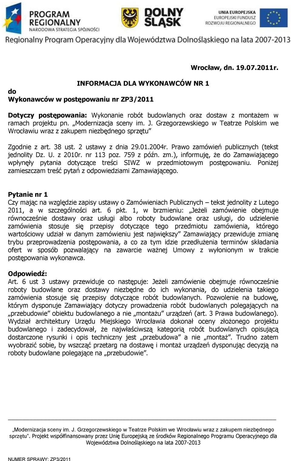 Prawo zamówień publicznych (tekst jednolity Dz. U. z 2010r. nr 113 poz. 759 z późn. zm.), informuję, że do Zamawiającego wpłynęły pytania dotyczące treści SIWZ w przedmiotowym postępowaniu.