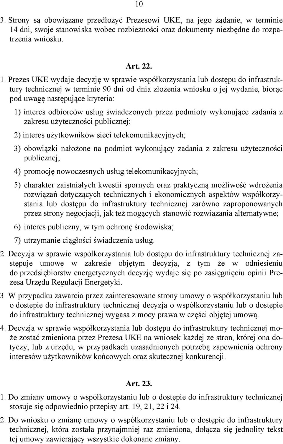 Prezes UKE wydaje decyzję w sprawie współkorzystania lub dostępu do infrastruktury technicznej w terminie 90 dni od dnia złożenia wniosku o jej wydanie, biorąc pod uwagę następujące kryteria: 1)