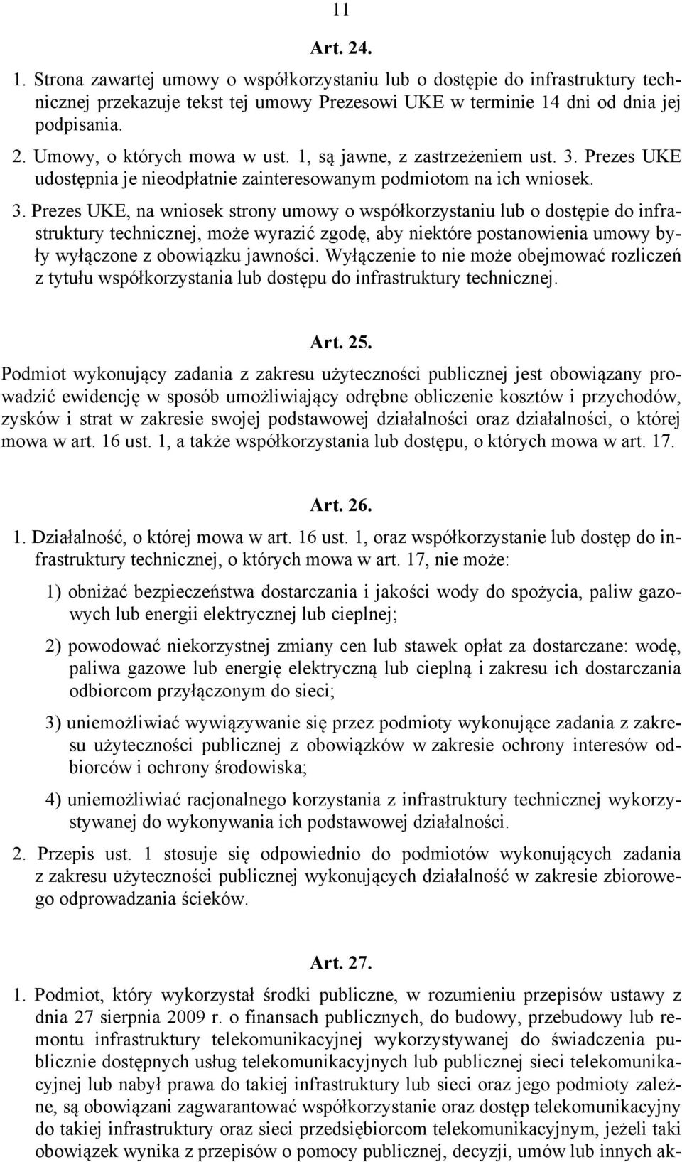 Prezes UKE udostępnia je nieodpłatnie zainteresowanym podmiotom na ich wniosek. 3.