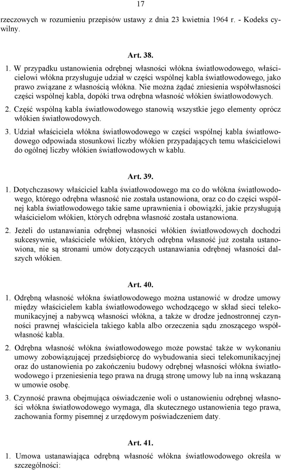 W przypadku ustanowienia odrębnej własności włókna światłowodowego, właścicielowi włókna przysługuje udział w części wspólnej kabla światłowodowego, jako prawo związane z własnością włókna.
