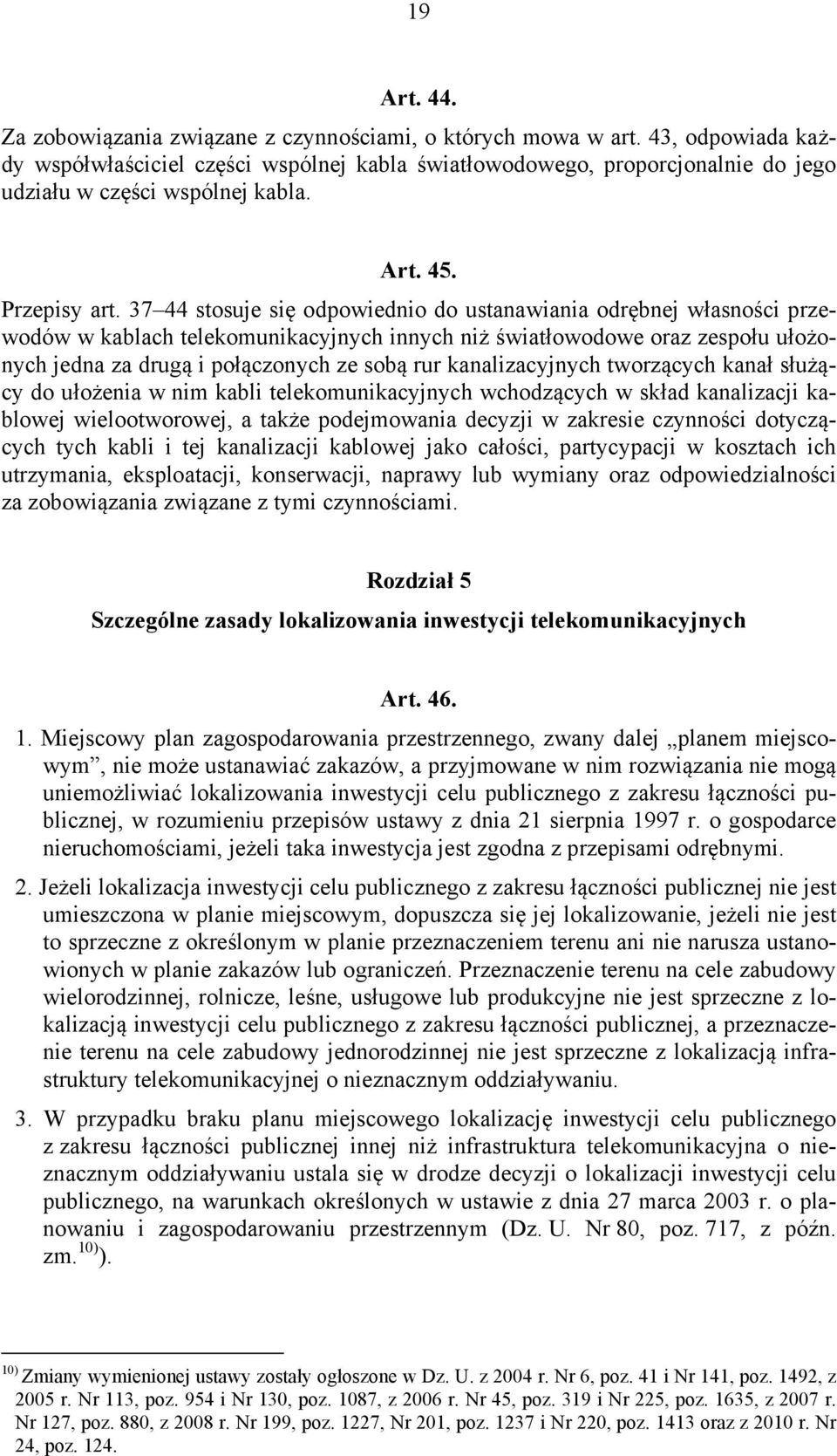 37 44 stosuje się odpowiednio do ustanawiania odrębnej własności przewodów w kablach telekomunikacyjnych innych niż światłowodowe oraz zespołu ułożonych jedna za drugą i połączonych ze sobą rur