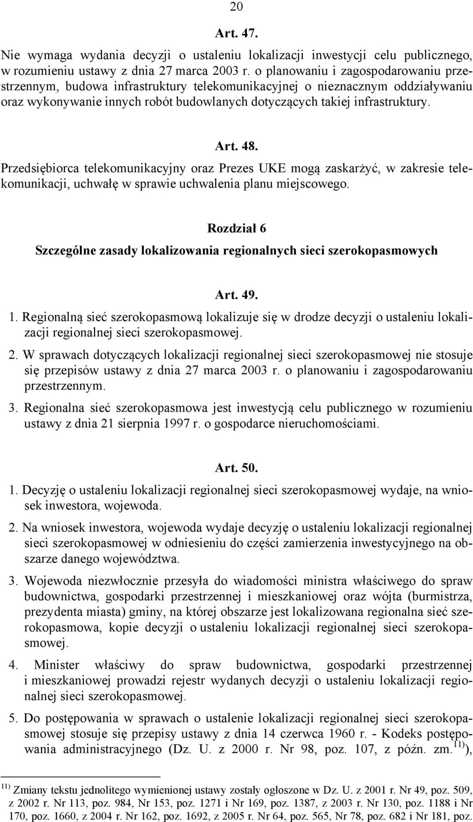 48. Przedsiębiorca telekomunikacyjny oraz Prezes UKE mogą zaskarżyć, w zakresie telekomunikacji, uchwałę w sprawie uchwalenia planu miejscowego.