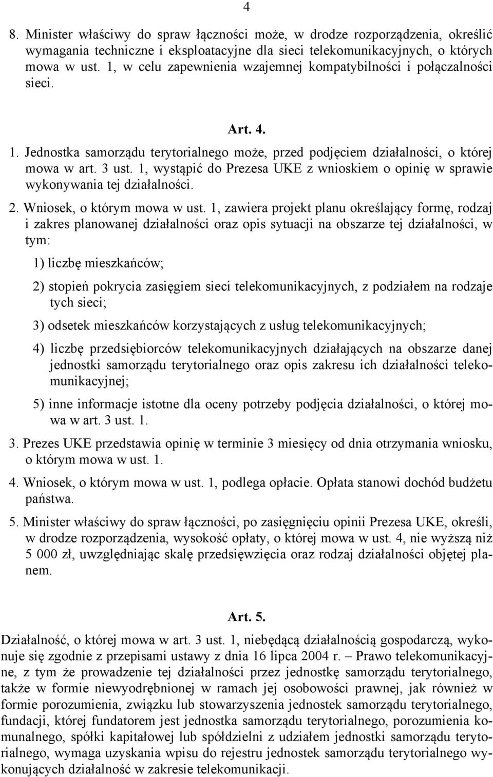 1, wystąpić do Prezesa UKE z wnioskiem o opinię w sprawie wykonywania tej działalności. 2. Wniosek, o którym mowa w ust.