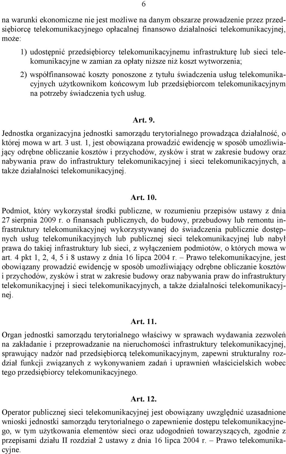 telekomunikacyjnych użytkownikom końcowym lub przedsiębiorcom telekomunikacyjnym na potrzeby świadczenia tych usług. Art. 9.