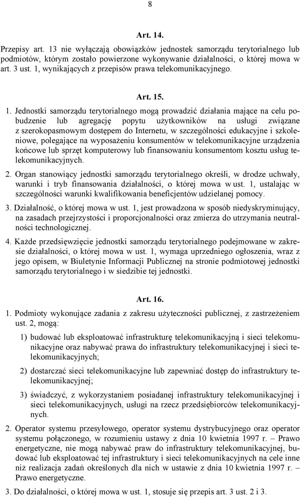 . 1. Jednostki samorządu terytorialnego mogą prowadzić działania mające na celu pobudzenie lub agregację popytu użytkowników na usługi związane z szerokopasmowym dostępem do Internetu, w
