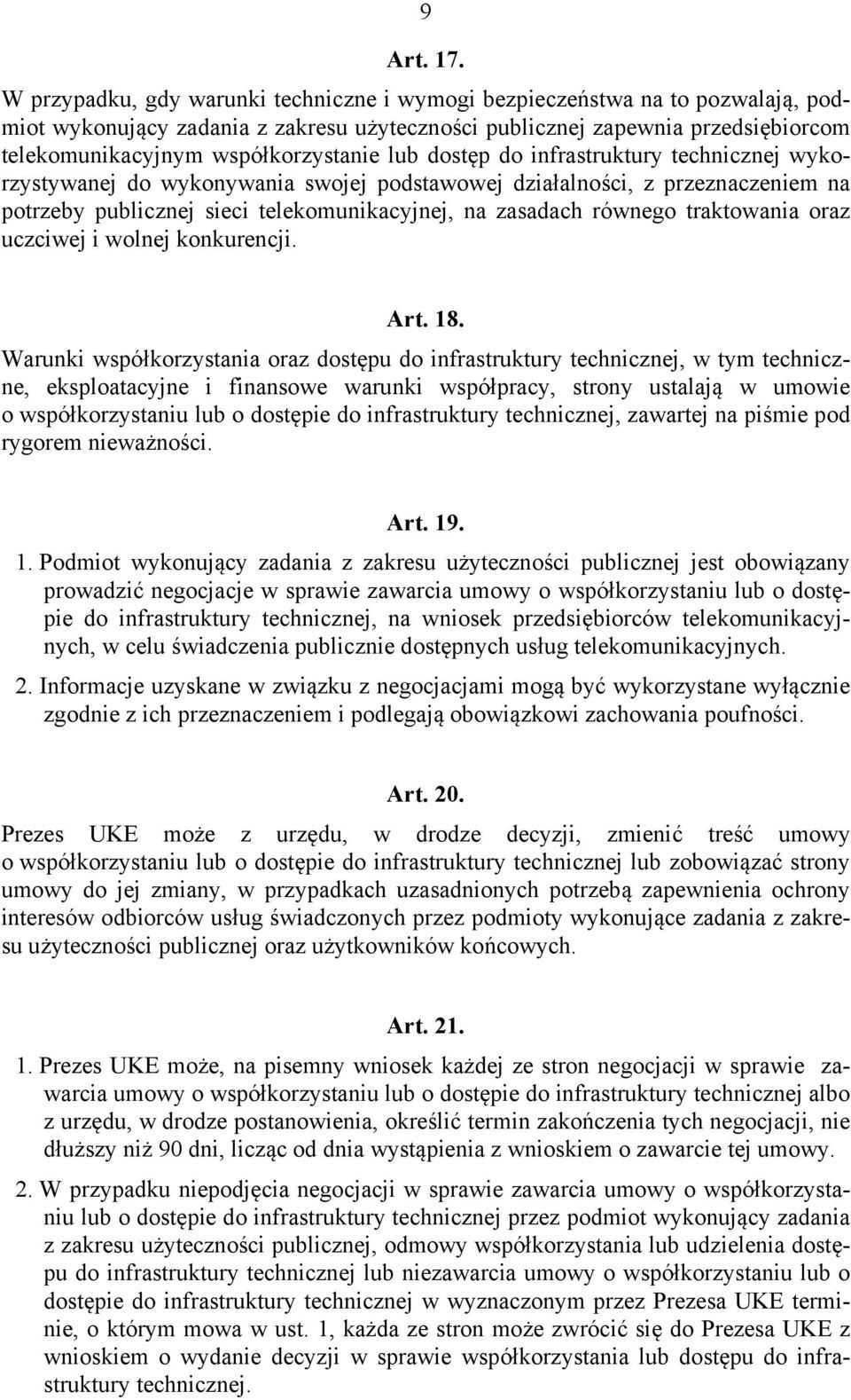 lub dostęp do infrastruktury technicznej wykorzystywanej do wykonywania swojej podstawowej działalności, z przeznaczeniem na potrzeby publicznej sieci telekomunikacyjnej, na zasadach równego