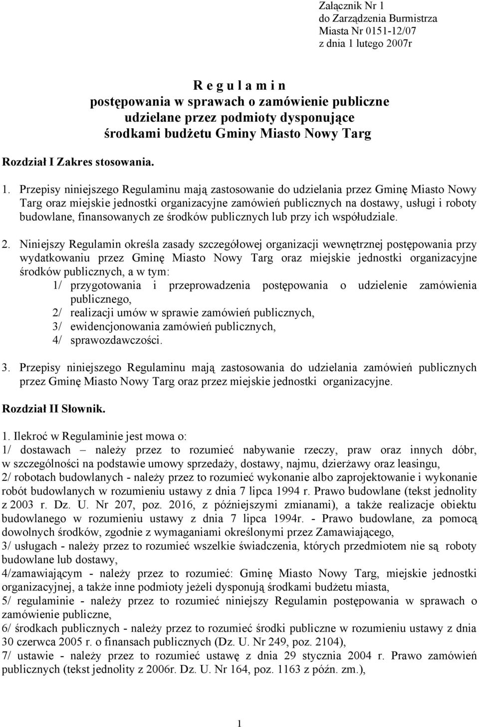 Przepisy niniejszego Regulaminu mają zastosowanie do udzielania przez Gminę Miasto Nowy Targ oraz miejskie jednostki organizacyjne zamówień publicznych na dostawy, usługi i roboty budowlane,