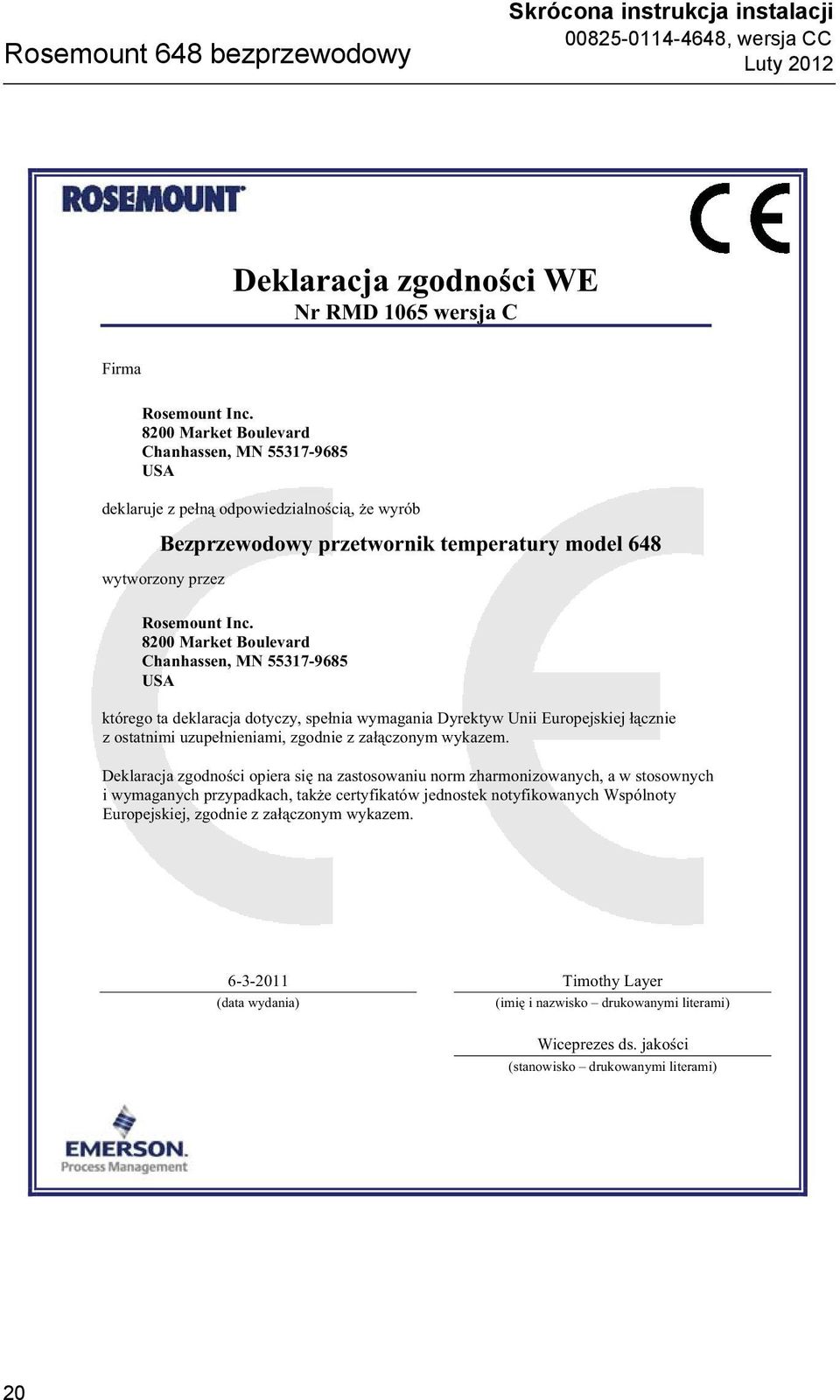 8200 Market Boulevard Chanhassen, MN 55317-9685 USA którego ta deklaracja dotyczy, spe nia wymagania Dyrektyw Unii Europejskiej cznie z ostatnimi uzupe nieniami, zgodnie z za czonym wykazem.