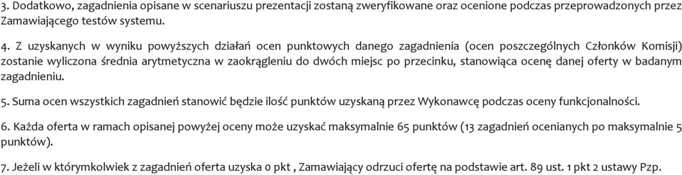 stanowiąca ocenę danej oferty w badanym zagadnieniu. 5. Suma ocen wszystkich zagadnień stanowić będzie ilość punktów uzyskaną przez Wykonawcę podczas oceny funkcjonalności. 6.