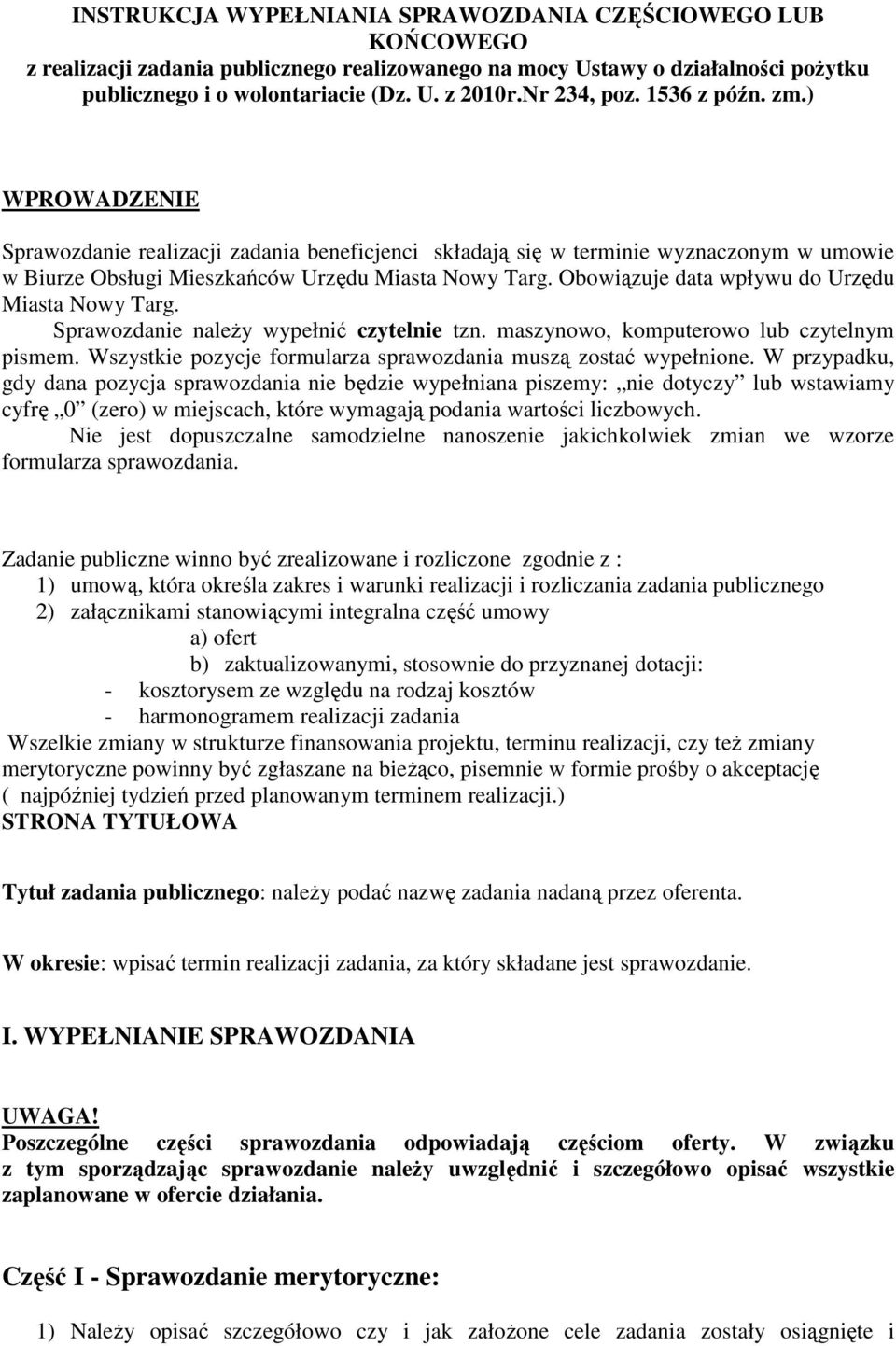 Obowiązuje data wpływu do Urzędu Miasta Nowy Targ. Sprawozdanie należy wypełnić czytelnie tzn. maszynowo, komputerowo lub czytelnym pismem.