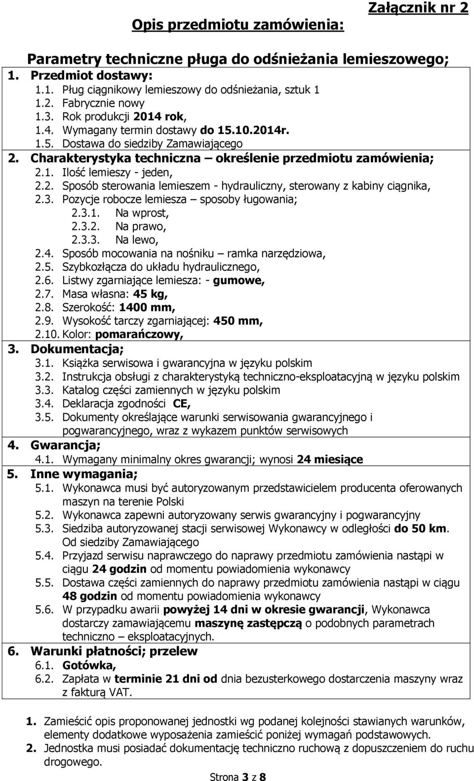 2. Sposób sterowania lemieszem - hydrauliczny, sterowany z kabiny ciągnika, 2.3. Pozycje robocze lemiesza sposoby ługowania; 2.3.1. Na wprost, 2.3.2. Na prawo, 2.3.3. Na lewo, 2.4.