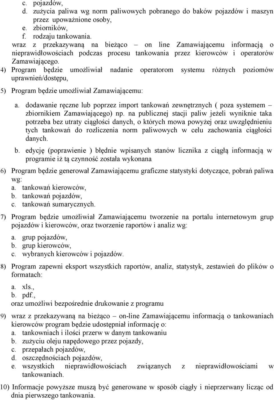 4) Program będzie umożliwiał nadanie operatorom systemu różnych poziomów uprawnień/dostępu, 5) Program będzie umożliwiał Zamawiającemu: a.