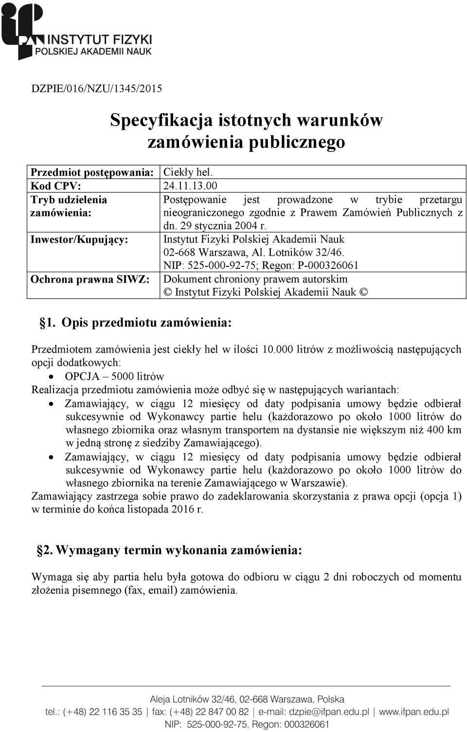 NIP: 525-000-92-75; Regon: P-000326061 Ochrona prawna SIWZ: Dokument chroniony prawem autorskim Instytut Fizyki Polskiej Akademii Nauk 1.