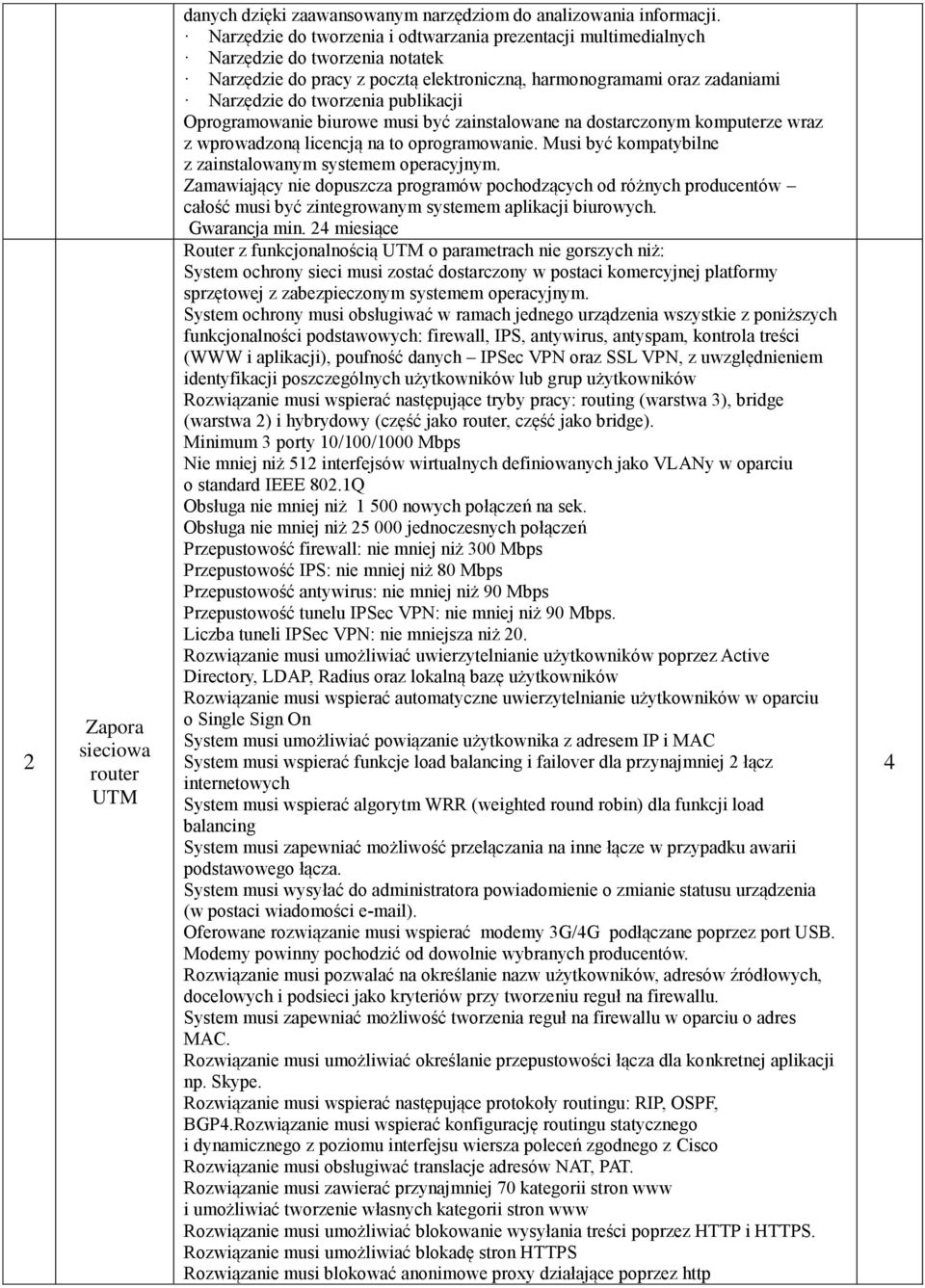 publikacji Oprogramowanie biurowe musi być zainstalowane na dostarczonym komputerze wraz z wprowadzoną licencją na to oprogramowanie. Musi być kompatybilne z zainstalowanym systemem operacyjnym.