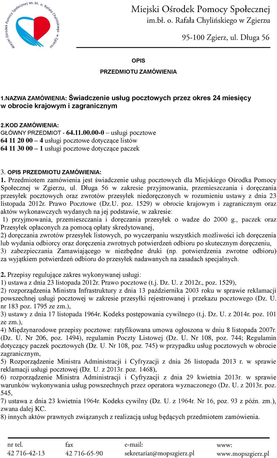 Przedmiotem zamówienia jest świadczenie usług pocztowych dla Miejskiego Ośrodka Pomocy Społecznej w Zgierzu, ul.