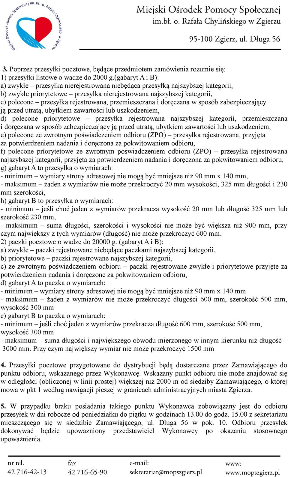 rejestrowana, przemieszczana i doręczana w sposób zabezpieczający ją przed utratą, ubytkiem zawartości lub uszkodzeniem, d) polecone priorytetowe przesyłka rejestrowana najszybszej kategorii,