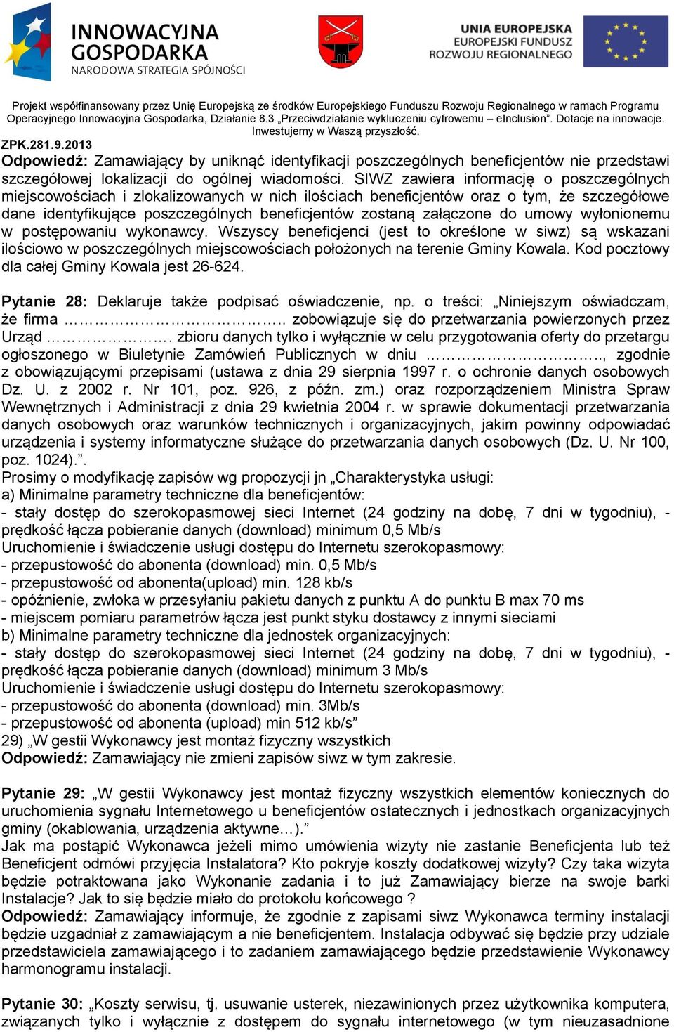 do umowy wyłonionemu w postępowaniu wykonawcy. Wszyscy beneficjenci (jest to określone w siwz) są wskazani ilościowo w poszczególnych miejscowościach położonych na terenie Gminy Kowala.