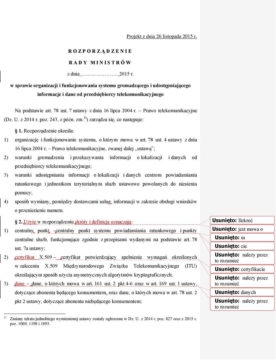 Rozporządzenie określa: 1) organizację i funkcjonowanie systemu, o którym mowa w art. 78 ust. 4 ustawy z dnia 16 lipca 2004 r.