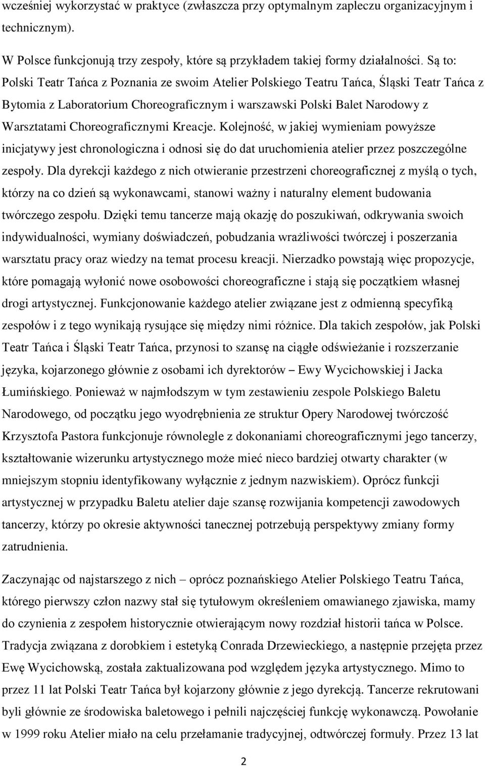 Choreograficznymi Kreacje. Kolejność, w jakiej wymieniam powyższe inicjatywy jest chronologiczna i odnosi się do dat uruchomienia atelier przez poszczególne zespoły.