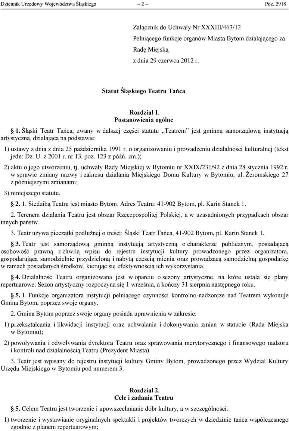 Śląski Teatr Tańca, zwany w dalszej części statutu Teatrem jest gminną samorządową instytucją artystyczną, działającą na podstawie: 1) ustawy z dnia z dnia 25 października 1991 r.