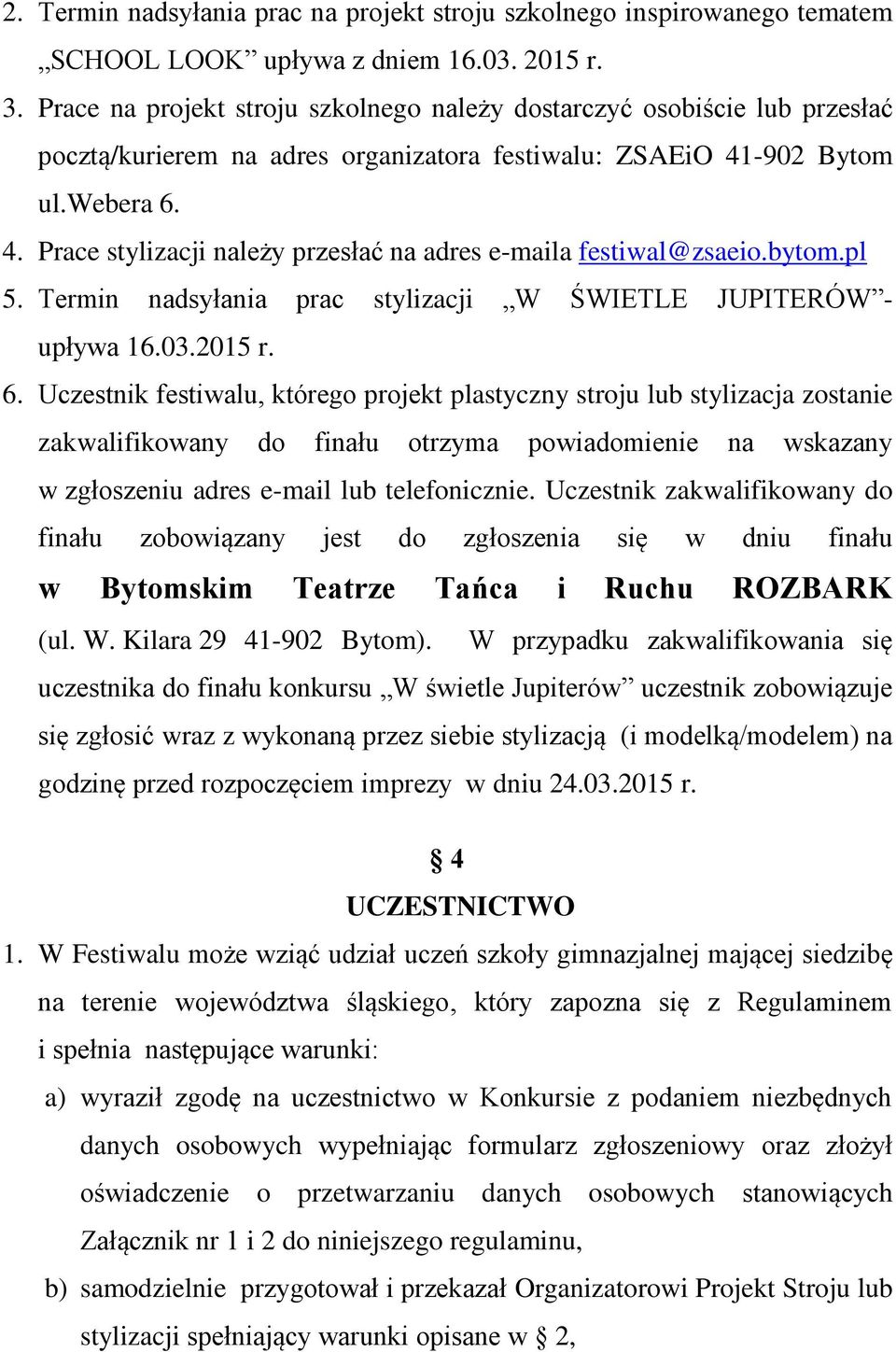 bytom.pl 5. Termin nadsyłania prac stylizacji W ŚWIETLE JUPITERÓW - upływa 16.03.2015 r. 6.