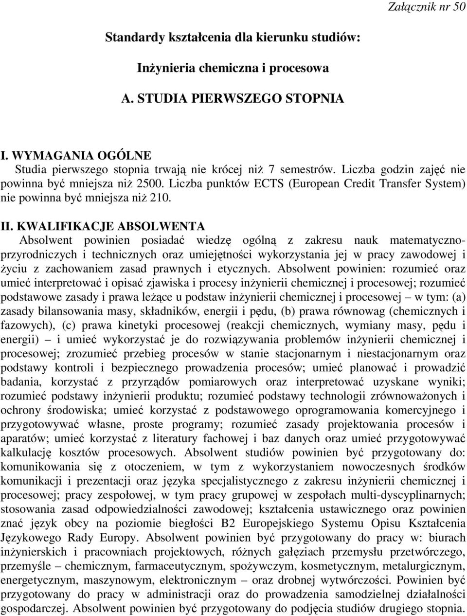 KWALIFIKACJE ABSOLWENTA Absolwent powinien posiada wiedz ogóln z zakresu nauk matematycznoprzyrodniczych i technicznych oraz umiejtnoci wykorzystania jej w pracy zawodowej i yciu z zachowaniem zasad