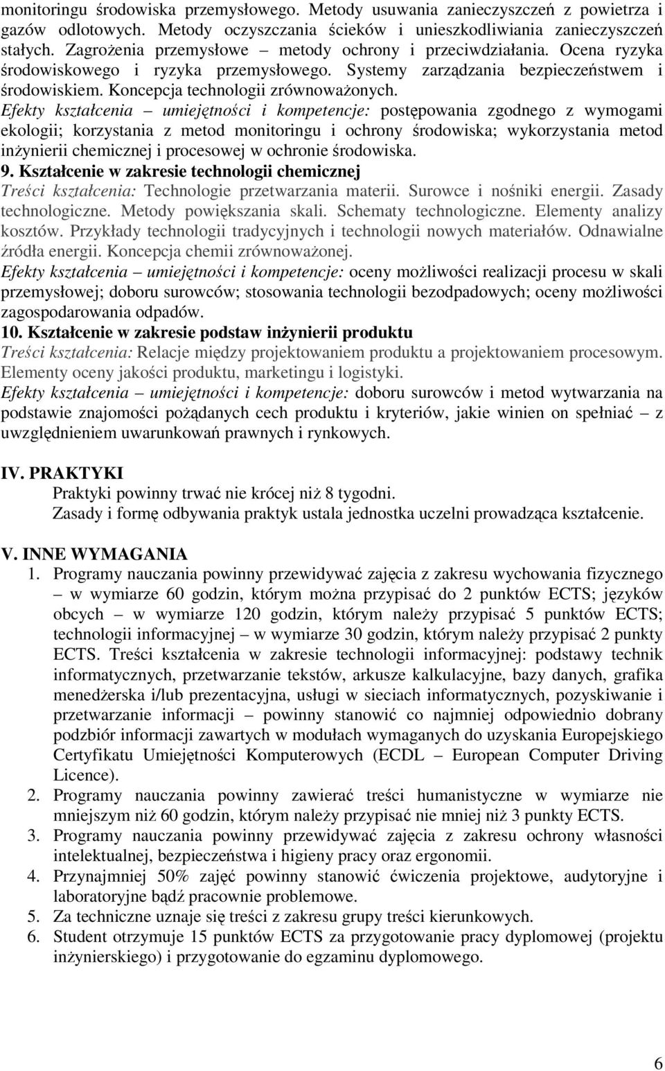 Efekty kształcenia umiejtnoci i kompetencje: postpowania zgodnego z wymogami ekologii; korzystania z metod monitoringu i ochrony rodowiska; wykorzystania metod inynierii chemicznej i procesowej w