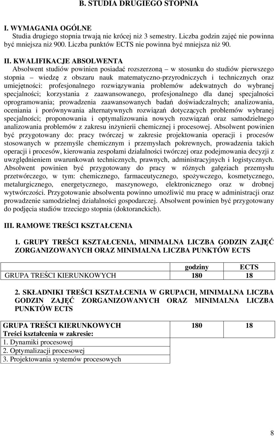 KWALIFIKACJE ABSOLWENTA Absolwent studiów powinien posiada rozszerzon w stosunku do studiów pierwszego stopnia wiedz z obszaru nauk matematyczno-przyrodniczych i technicznych oraz umiejtnoci: