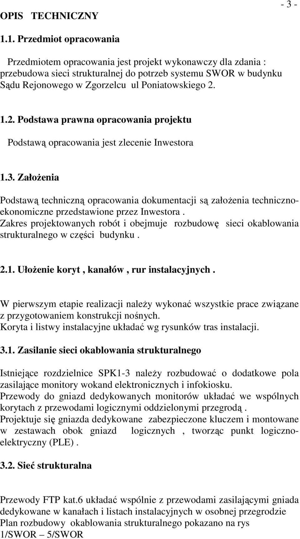 1.2. Podstawa prawna opracowania projektu Podstawą opracowania jest zlecenie Inwestora 1.3.