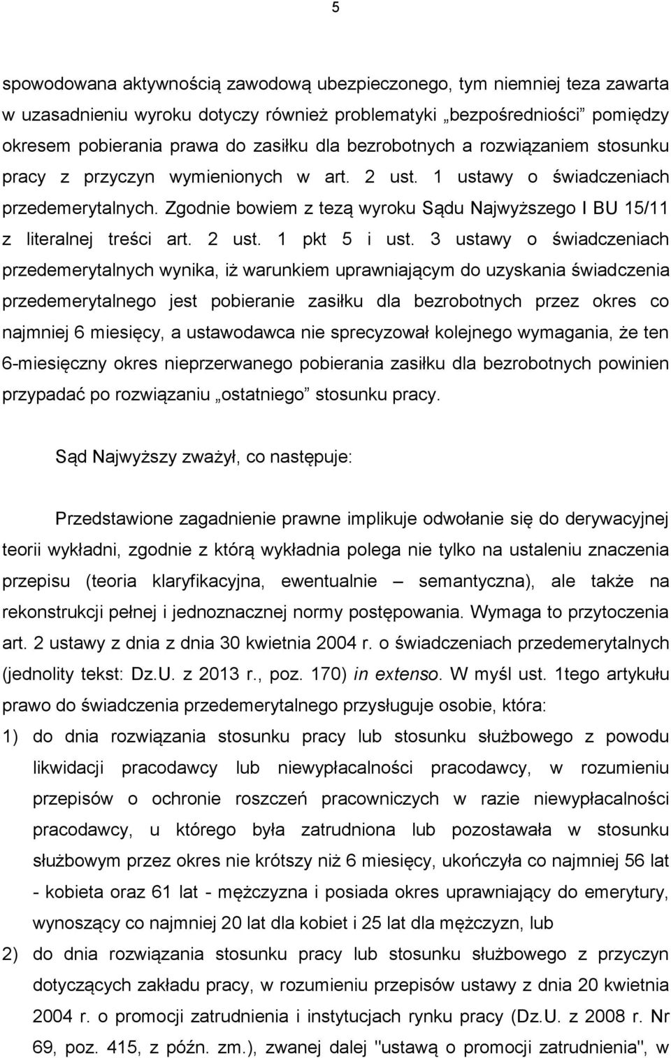 Zgodnie bowiem z tezą wyroku Sądu Najwyższego I BU 15/11 z literalnej treści art. 2 ust. 1 pkt 5 i ust.