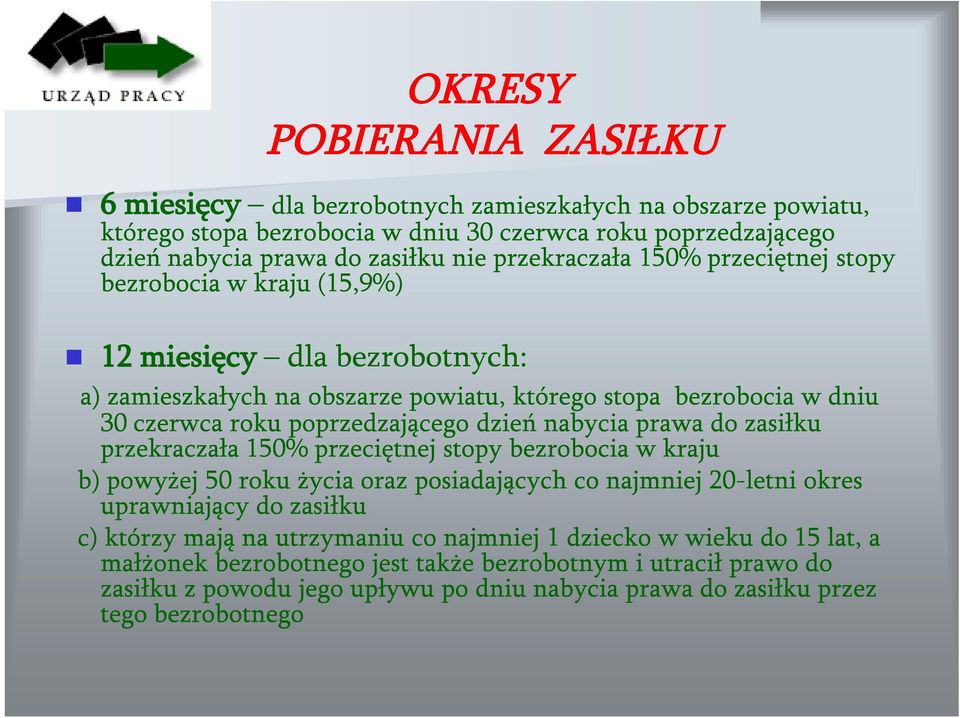 dzień nabycia prawa do zasiłku przekraczała 150% przeciętnej stopy bezrobocia w kraju b) powyżej 50 roku życia oraz posiadających co najmniej 20-letni okres uprawniający do zasiłku c) którzy mają