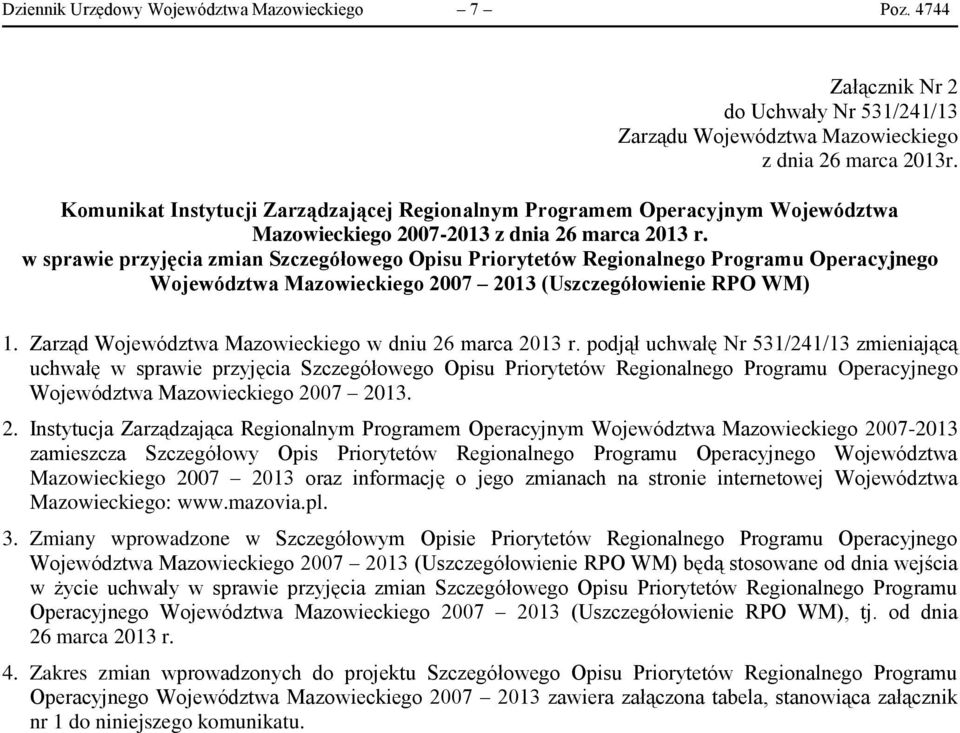 w sprawie przyjęcia zmian Szczegółowego Opisu Priorytetów Regionalnego Programu Operacyjnego Województwa Mazowieckiego 2007 2013 (Uszczegółowienie RPO WM) 1.