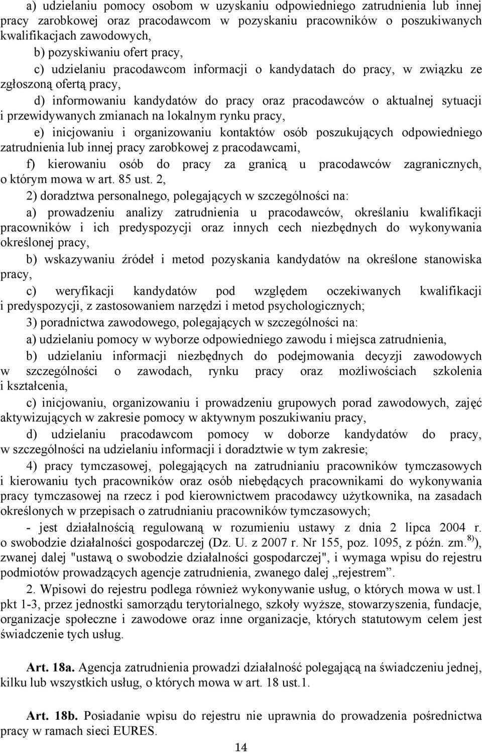 przewidywanych zmianach na lokalnym rynku pracy, e) inicjowaniu i organizowaniu kontaktów osób poszukujących odpowiedniego zatrudnienia lub innej pracy zarobkowej z pracodawcami, f) kierowaniu osób