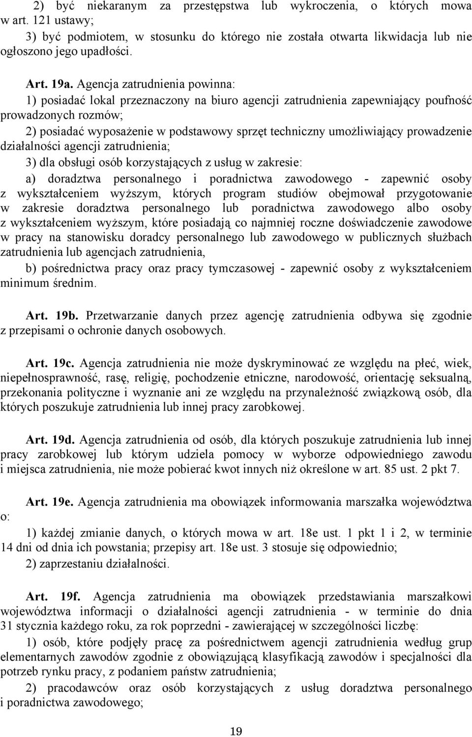 umożliwiający prowadzenie działalności agencji zatrudnienia; 3) dla obsługi osób korzystających z usług w zakresie: a) doradztwa personalnego i poradnictwa zawodowego - zapewnić osoby z