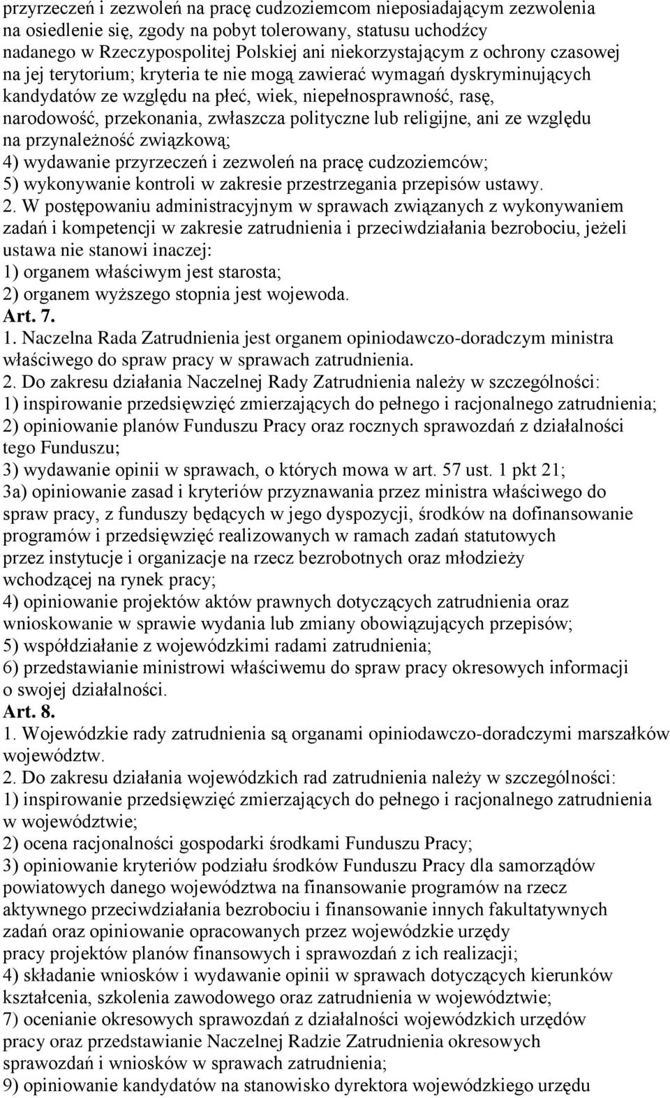 lub religijne, ani ze względu na przynależność związkową; 4) wydawanie przyrzeczeń i zezwoleń na pracę cudzoziemców; 5) wykonywanie kontroli w zakresie przestrzegania przepisów ustawy. 2.