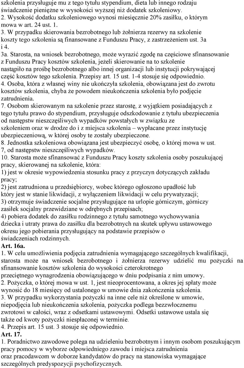 W przypadku skierowania bezrobotnego lub żołnierza rezerwy na szkolenie koszty tego szkolenia są finansowane z Funduszu Pracy, z zastrzeżeniem ust. 3a 