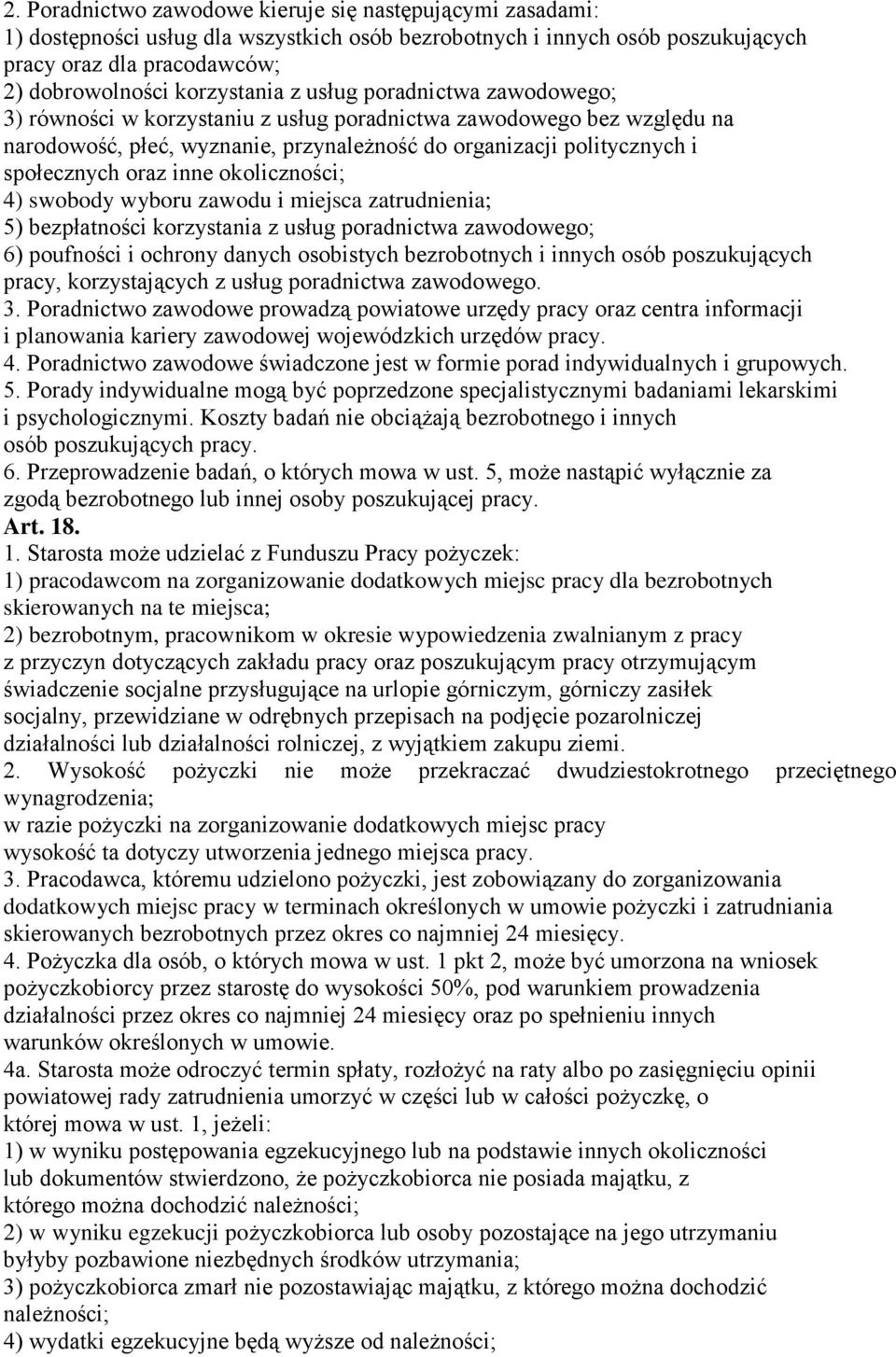 okoliczności; 4) swobody wyboru zawodu i miejsca zatrudnienia; 5) bezpłatności korzystania z usług poradnictwa zawodowego; 6) poufności i ochrony danych osobistych bezrobotnych i innych osób