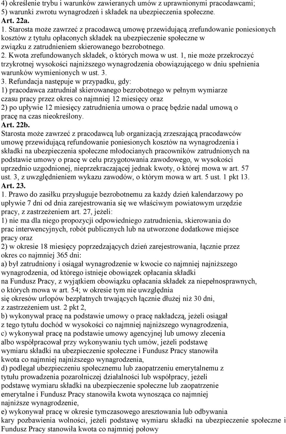 Kwota zrefundowanych składek, o których mowa w ust. 1, nie może przekroczyć trzykrotnej wysokości najniższego wynagrodzenia obowiązującego w dniu spełnienia warunków wymienionych w ust. 3.