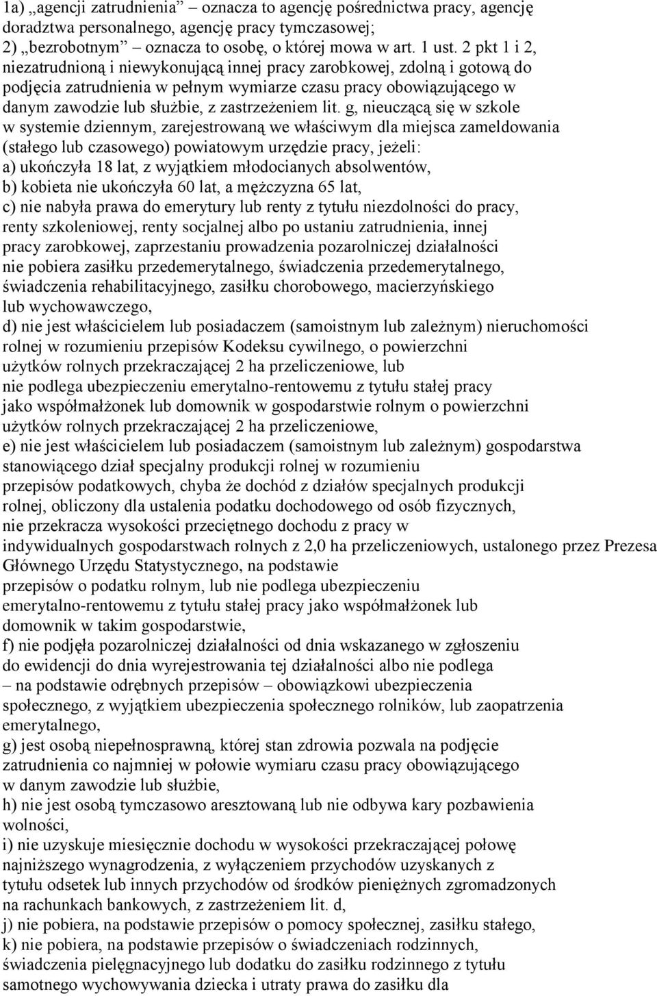lit. g, nieuczącą się w szkole w systemie dziennym, zarejestrowaną we właściwym dla miejsca zameldowania (stałego lub czasowego) powiatowym urzędzie pracy, jeżeli: a) ukończyła 18 lat, z wyjątkiem