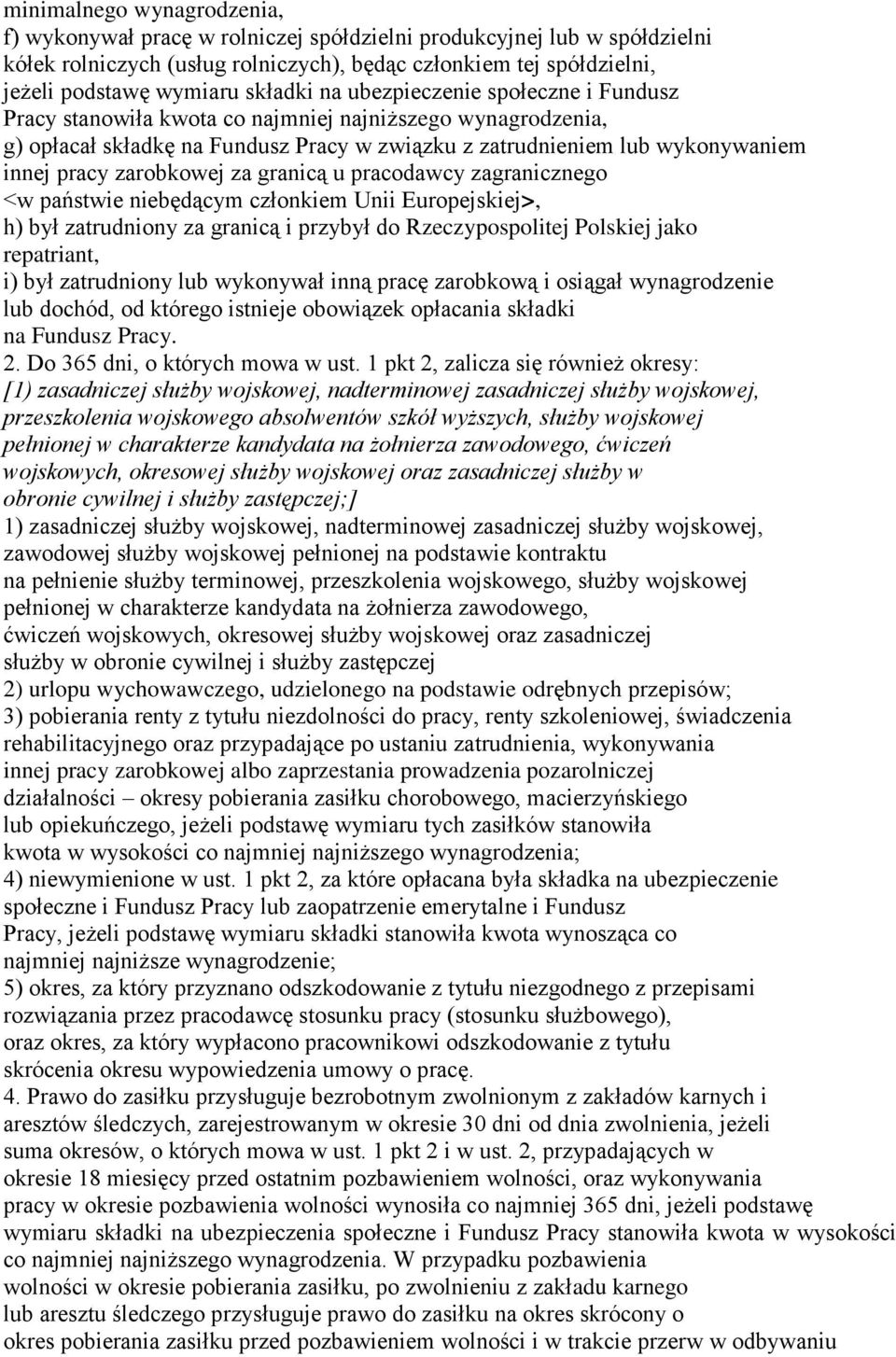 zarobkowej za granicą u pracodawcy zagranicznego <w państwie niebędącym członkiem Unii Europejskiej>, h) był zatrudniony za granicą i przybył do Rzeczypospolitej Polskiej jako repatriant, i) był
